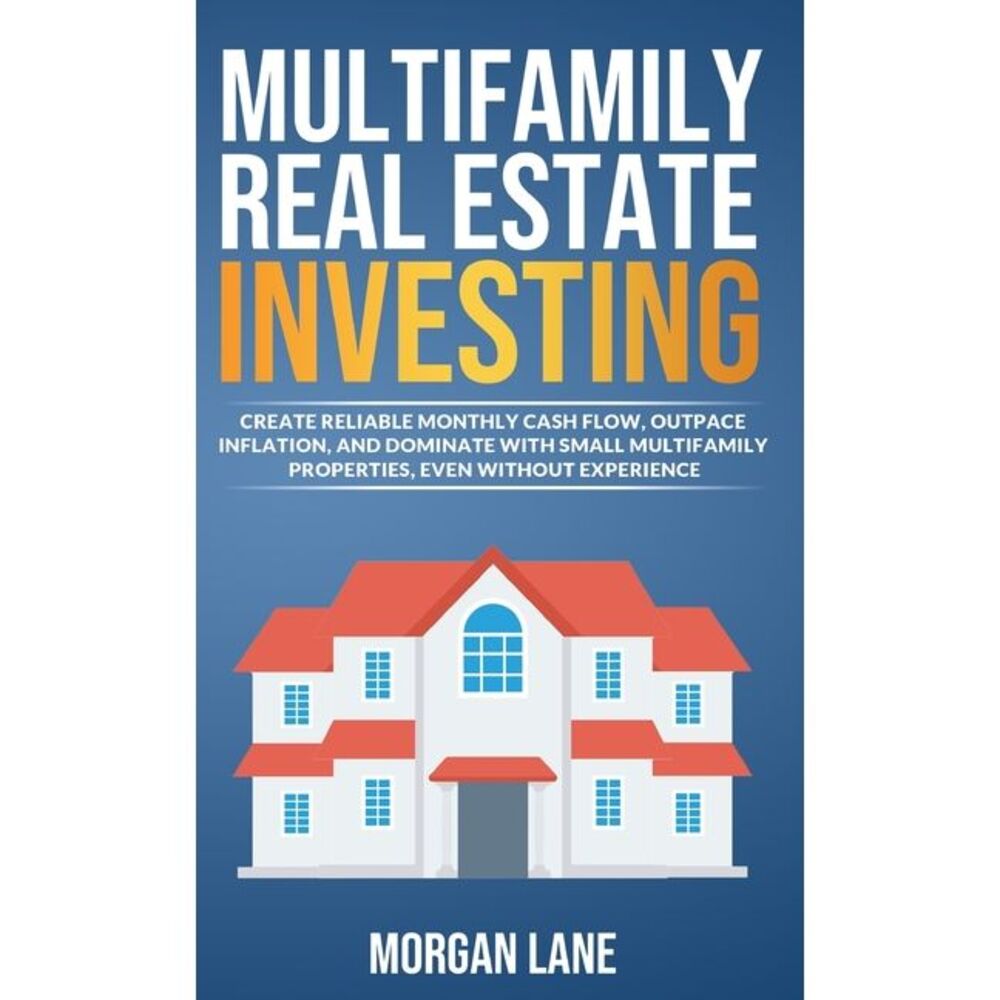 Multifamily Real Estate Investing: Create Reliable Monthly Cash Flow, Outpace In